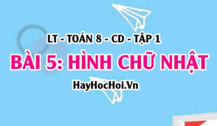 Dấu hiệu nhận biết hình chữ nhật (HCN), khái niệm tính chất (HCN) Hình chữ nhật? Toán 8 bài 5 [b5c5cd1]